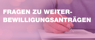 Fragen zur Weiterbewillingungsanträgen